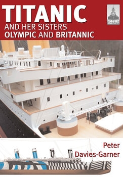 Titanic and her Sisters Olympic and Britannic (Shipcraft 18)
