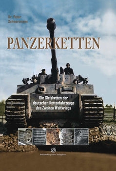 Panzerketten: Die Gleisketten der Deutschen Kettenfahrzeuge des Zweiten Weltkriege