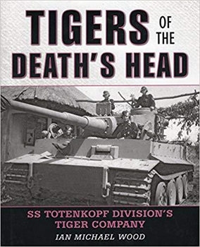 Tigers of the Deaths Head: SS Totenkopf Divisions Tiger Company