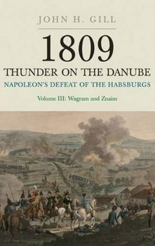 1809: Thunder on the Danube: Napoleons Defeat of the Habsburgs Vol.3: Wagram and Znaim