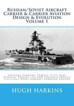 Russian/Soviet Aircraft Carrier & Carrier Aviation Design & Evolution Volume 1