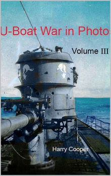U-Boat War in Photos Vol.III