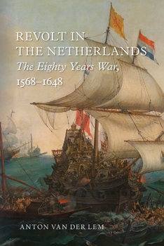 Revolt in the Netherlands: The Eighty Years War, 1568-1648