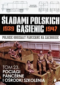 Pociagi pancerne i osrodki szkolenia (Sladami Polskich Gasienic Tom 23)