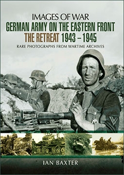 Images of War - German Army on the Eastern Front. The Retreat 1943-1945
