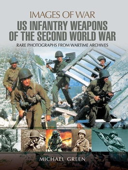 United States Infantry Weapons of the Second World War (Images of War)