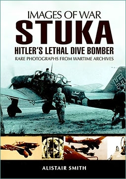 Images of War - Stuka. Hitler's Lethal Dive Bomber