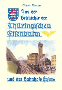 Aus der Geschichte der Thuringischen Eisenbahn und des Bahnhofs Erfurt