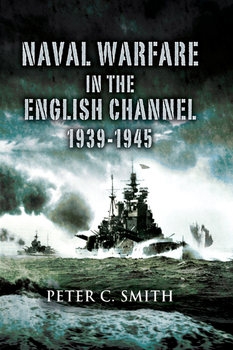 Naval Warfare in the English Channel 1939-1945