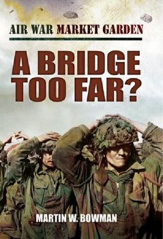 Air War Market Garden Volume 4: A Bridge Too Far