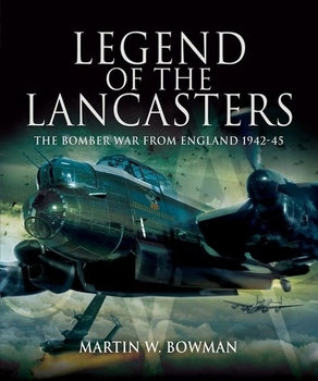 Legend of the Lancasters: The Bomber War from England 1942-1945