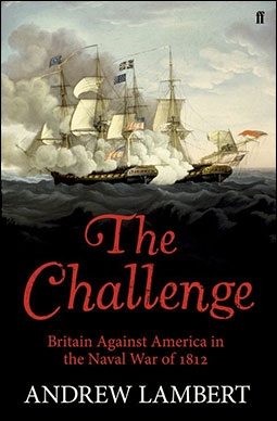 The Challenge: Britain Against America in the Naval War of 1812