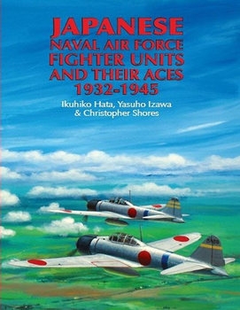 Japanese Naval Air Force Fighter Units And Their Aces 1932-1945