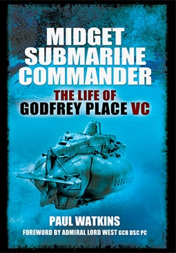 Midget Submarine Commander: The Life of Godfrey Place VC