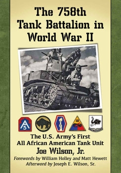 The 758th Tank Battalion in World War II: The U.S. Armys First All African American Tank Unit