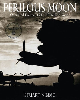 Perilous Moon: Occupied France, 1944 - The End Game
