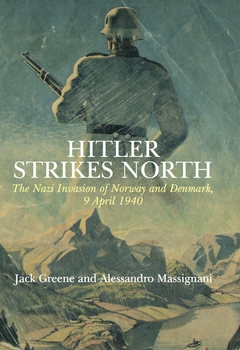 Hitler Strikes North: The Nazi Invasion of Norway and Denmark, 9 April 1940