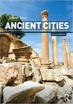 Ancient Cities: The Archaeology of Urban Life in the Ancient Near East and Egypt, Greece and Rome, 2nd Edition