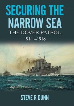 Securing the Narrow Sea: The Dover Patrol 1914-1918