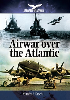 Airwar over the Atlantic (Luftwaffe at War)