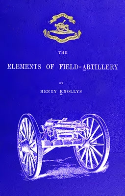 The elements of field artillery [William Blackwood & Sons 1877]