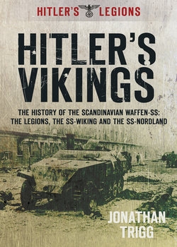 Hitlers Vikings: The History of the Scandinavian Waffen-SS: The Legions, the SS-Wiking and the SS-Nordland