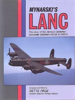 Mynarski's Lanc: The Story of Two Famous Canadian Lancaster Bombers K726 & FM213