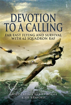 Devotion to a Calling: Far-East Flying and Survival with 62 Squadron RAF
