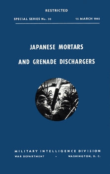 Japanese Mortars and Grenade Dischargers (Special Series No.30)