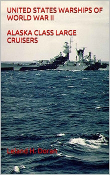 United States Warships of World War II: Alasks Class Large Cruisers