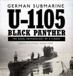 German submarine U-1105 "Black Panther": The Naval Archaeology of a U-Boat (Osprey General Military)