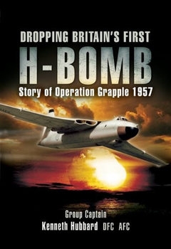 Dropping Britains First H-Bomb: The Story of Operation Grapple 1957