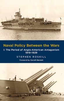 Naval Policy Between the Wars I: The Period of Anglo-American Antagonism 1919-1929