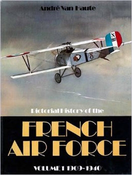 Pictorial History of the French Air Force Volume 1: 1909-1940 