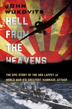 Hell from the Heavens: The Epic Story of the USS Laffey and World War IIs Greatest Kamikaze Attack