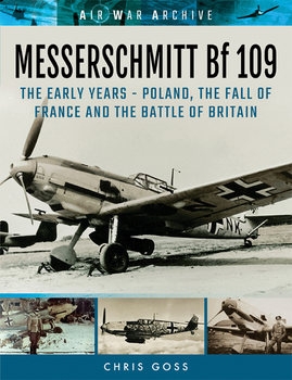 Messerschmitt Bf 109: The Early Years: Poland, the Fall of France and the Battle of Britain (Air War Archive)