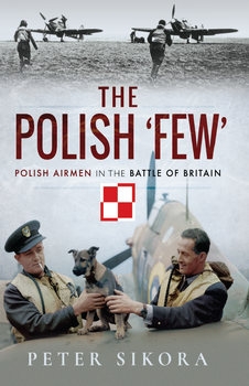 The Polish "Few": Polish Airmen in the Battle of Britain