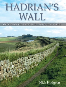 Hadrians Wall: Archaeology and History at the Limit of Rome's Empire