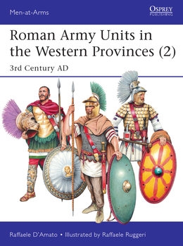 Roman Army Units in the Western Provinces (2): 3rd Century AD (Osprey Men-at-Arms 527)