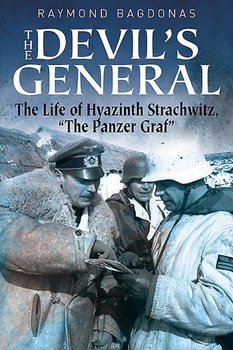 The Devils General: The Life of Hyazinth Graf Strachwitz, The "Panzer Graf"