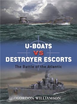 U-boats vs Destroyer Escorts: The Battle of the Atlantic (Osprey Duel 3)