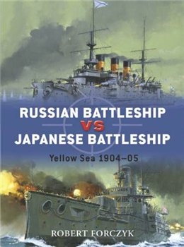 Russian Battleship vs Japanese Battleship: Yellow Sea 1904-05 (Osprey Duel 15)
