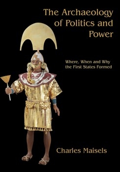 The Archaeology of Politics and Power: Where, When and Why the First States Formed