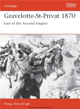 Gravelotte-St-Privat 1870: End of the Second Empire (Osprey Campaign 21)