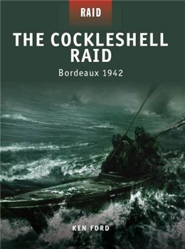 The Cockleshell Raid: Bordeaux 1942 (Osprey Raid 8)