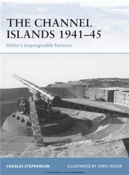 The Channel Islands 1941-45: Hitler's Impregnable Fortress (Osprey Fortress 41)