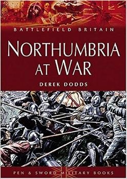 Northumbria at War: War and Conflict in Northumberland and Durham (Pen & Sword)