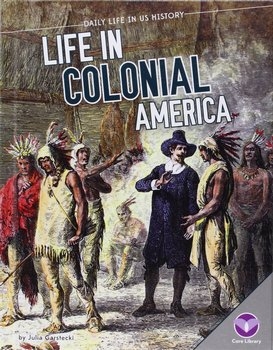 Life in Colonial America (Daily Life in US History)