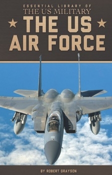 The US Air Force (Essential Library of the US Military)