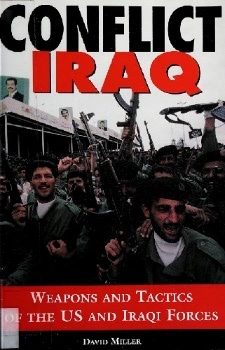 Conflict Iraq: Weapons and Tactics of the U.S. and Iraqi Forces